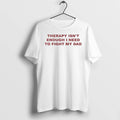 Officials Therapy Isnt Enough I Need To Fight My Dad T Shirt Sweater