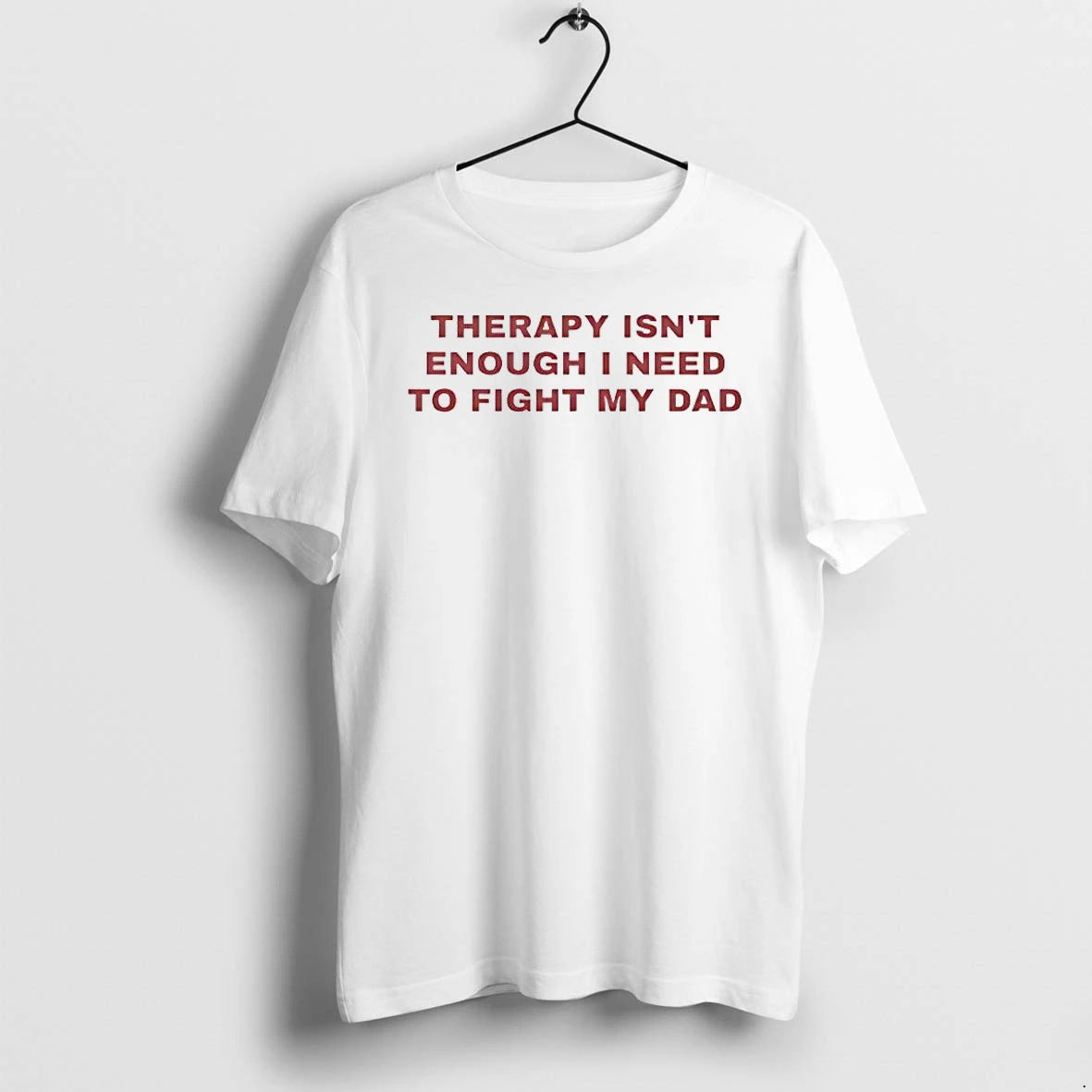 Officials Therapy Isnt Enough I Need To Fight My Dad T Shirt Sweater
