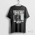 Officials Theres Literally Brick Wall Next Him Why Did He Use His Tv T-Shirts