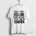 Officials Today I Dont Feel Like Doing Anything Except My Wife Id Do Her Text T-Shirts