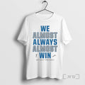 Officials We Almost Always Almost Win Lions Football T-Shirts