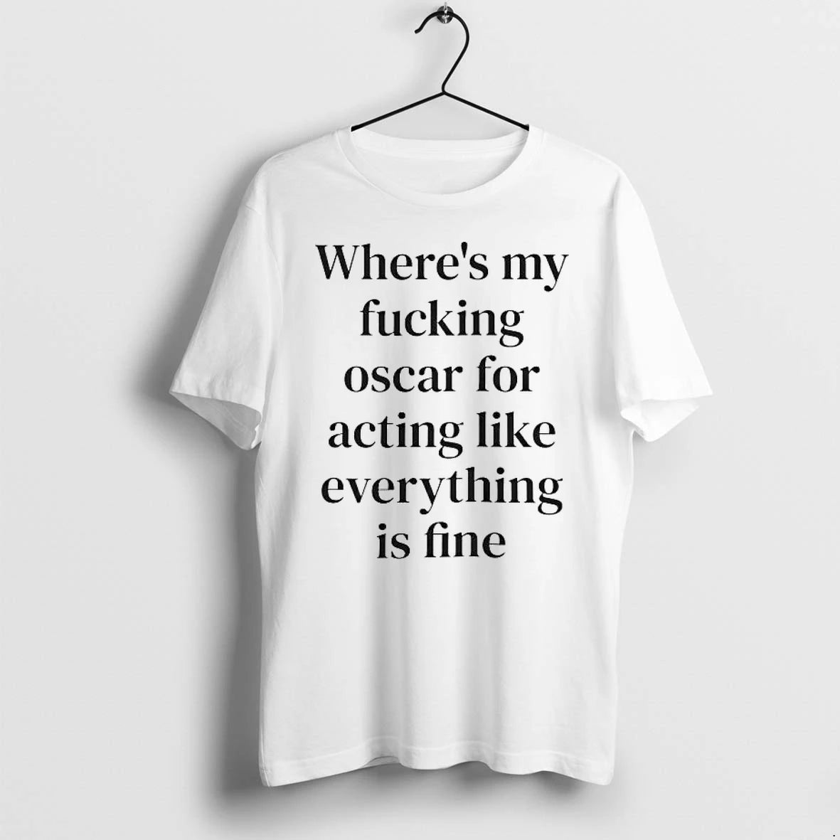 Officials Wheres My Fucking Oscar For Acting Like Everything Is Fine T Shirt Sweater
