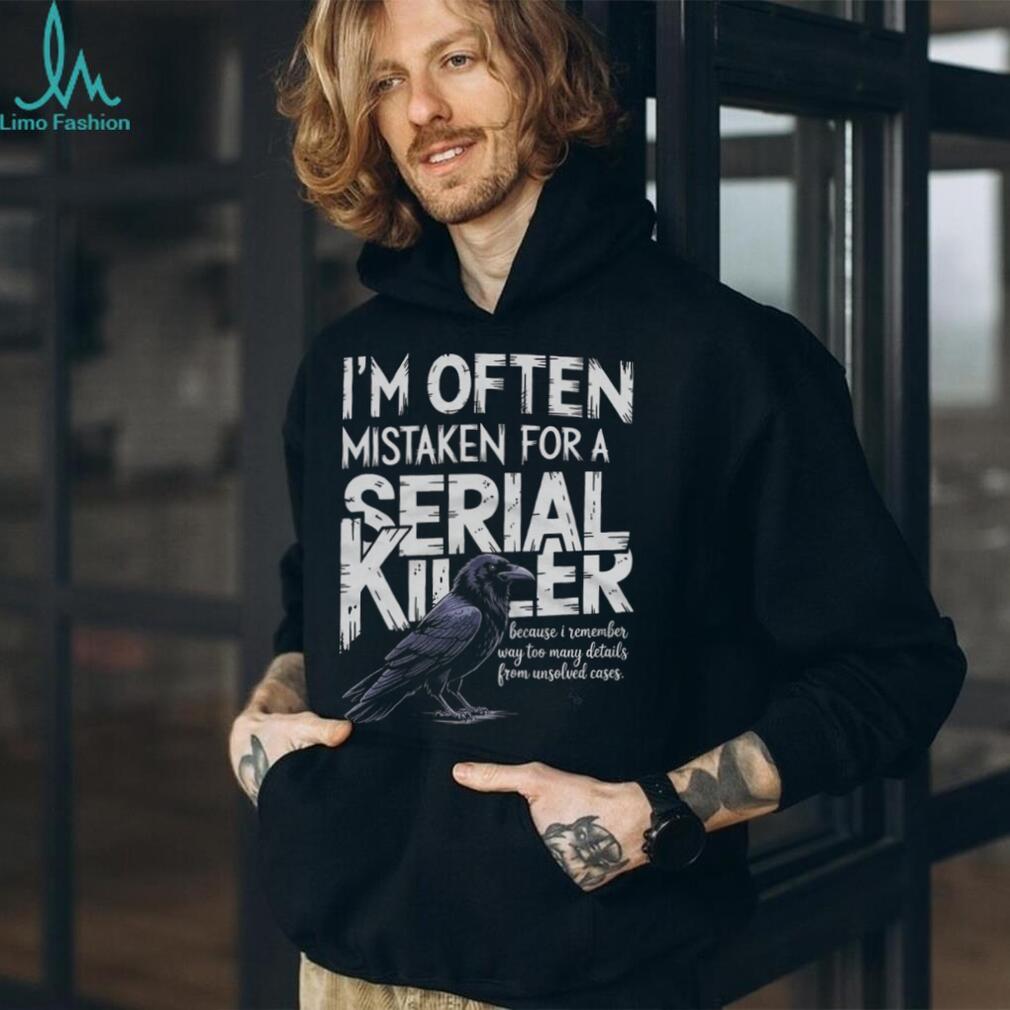 Often Mistaken For A Serial Killer Crow Unsolved Cases T Shirt