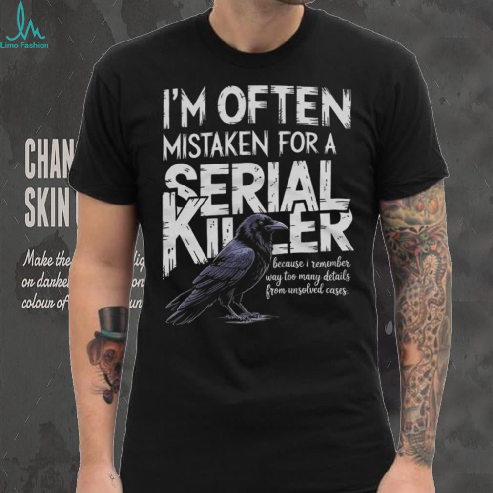 Often Mistaken For A Serial Killer Crow Unsolved Cases T Shirt
