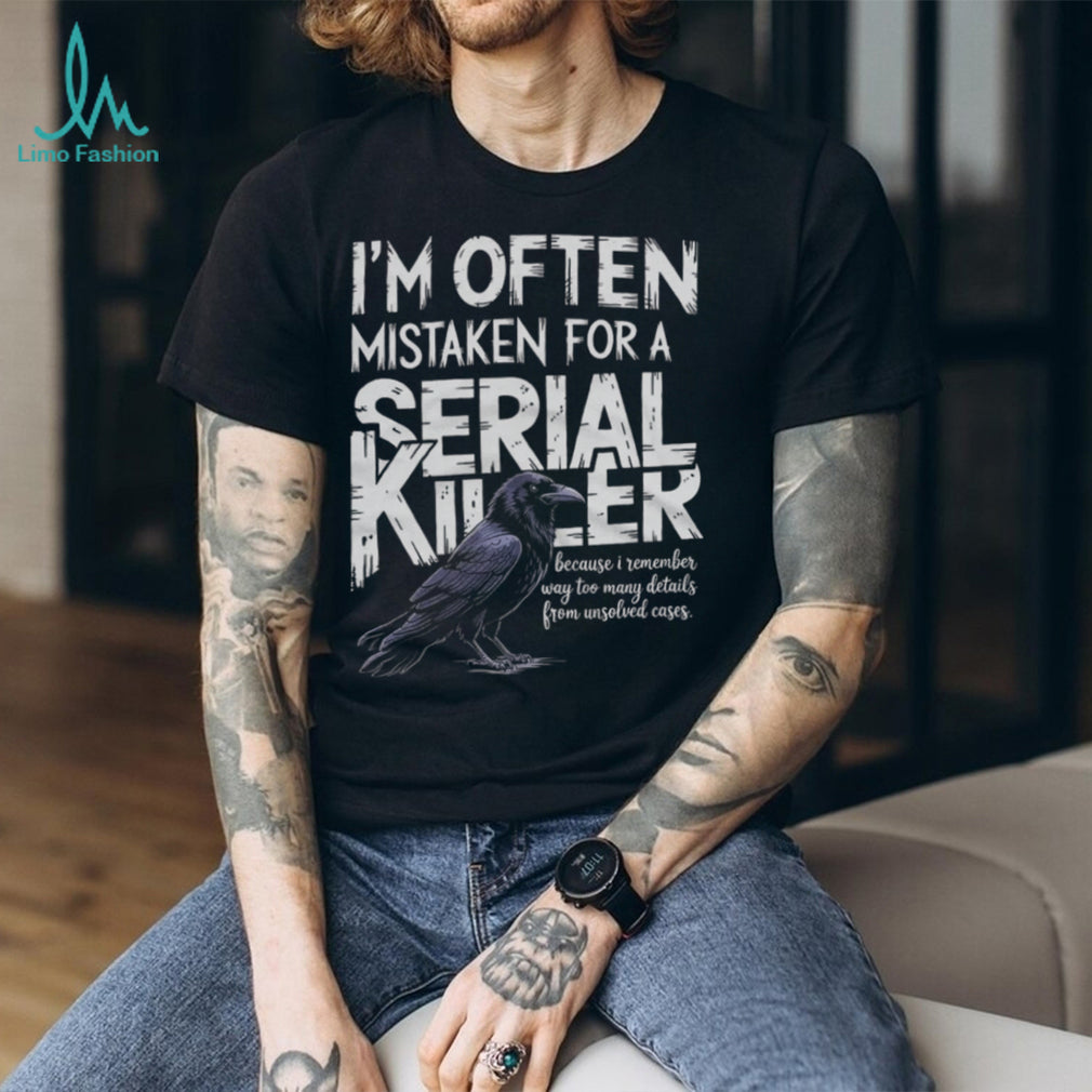Often Mistaken For A Serial Killer Crow Unsolved Cases T Shirt