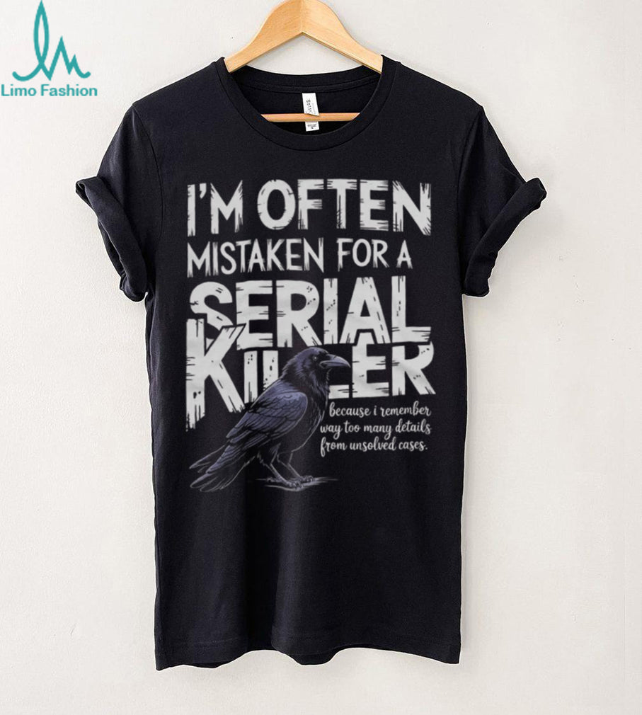 Often Mistaken For A Serial Killer Crow Unsolved Cases T Shirt