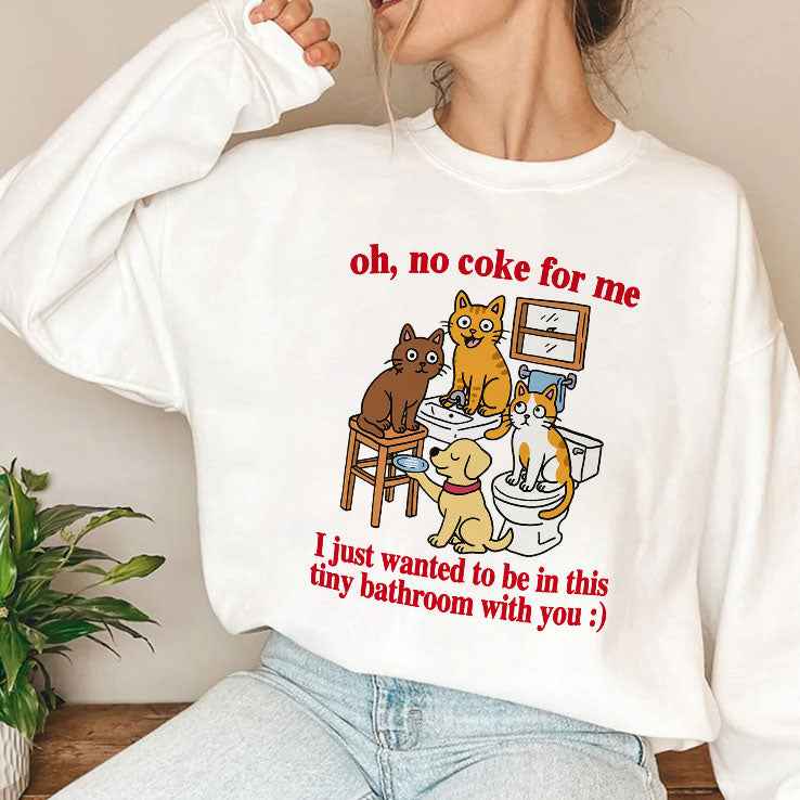 Oh No Coke For Me I Just Wanted To Be In This Tiny Bathroom With You Cat Shirt