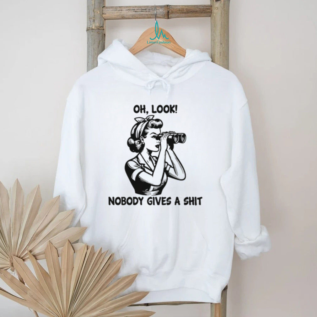 Oh look nobody gives a shit shirt