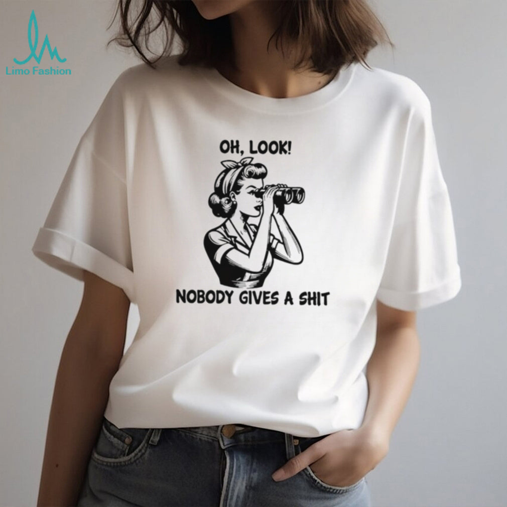 Oh look nobody gives a shit shirt