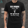 Old Linemen Never Die Power Utility Worker T Shirt