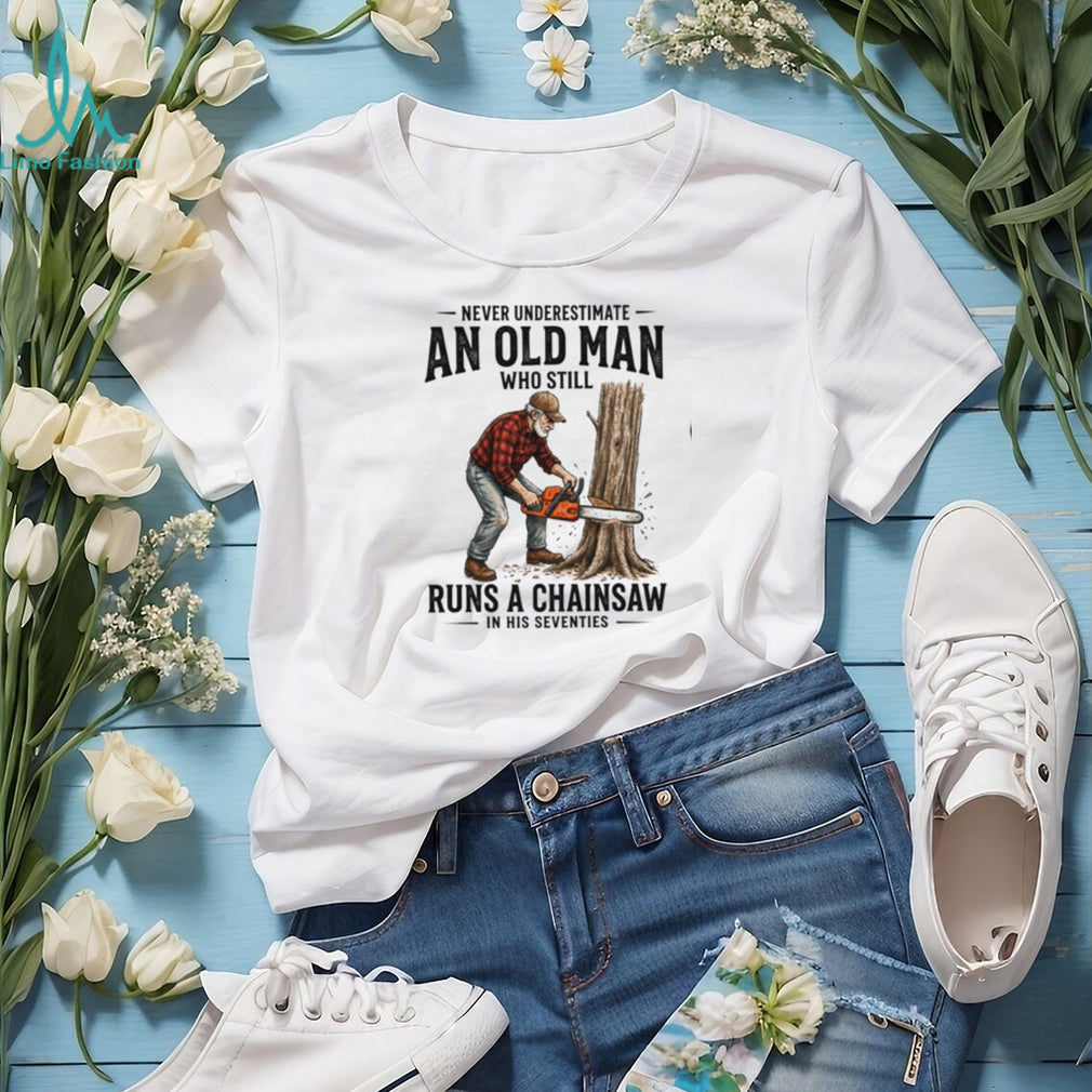 Old Man Chainsaw Woodcutter In His Seventies Birthday T Shirt