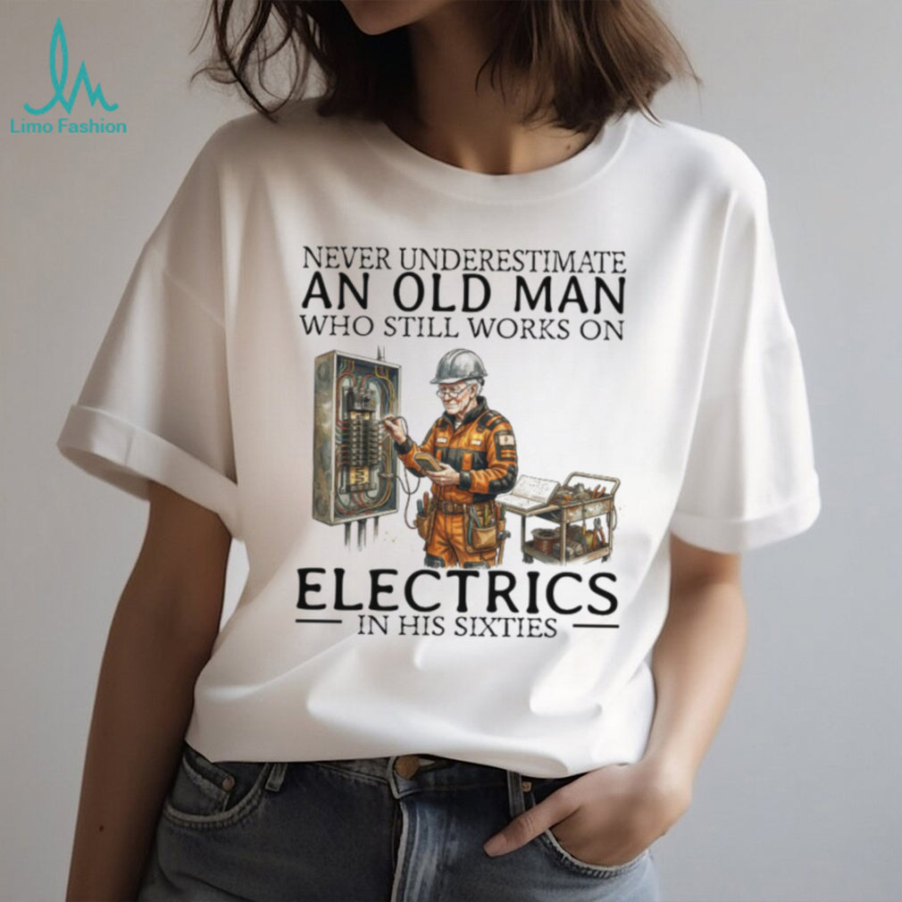 Old Man Electrician Specialist T Shirt Never Underestimate Electricians