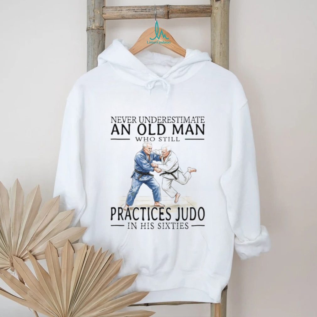 Old Man Judo Martial Arts Fighter Legend In His Sixties Shirt