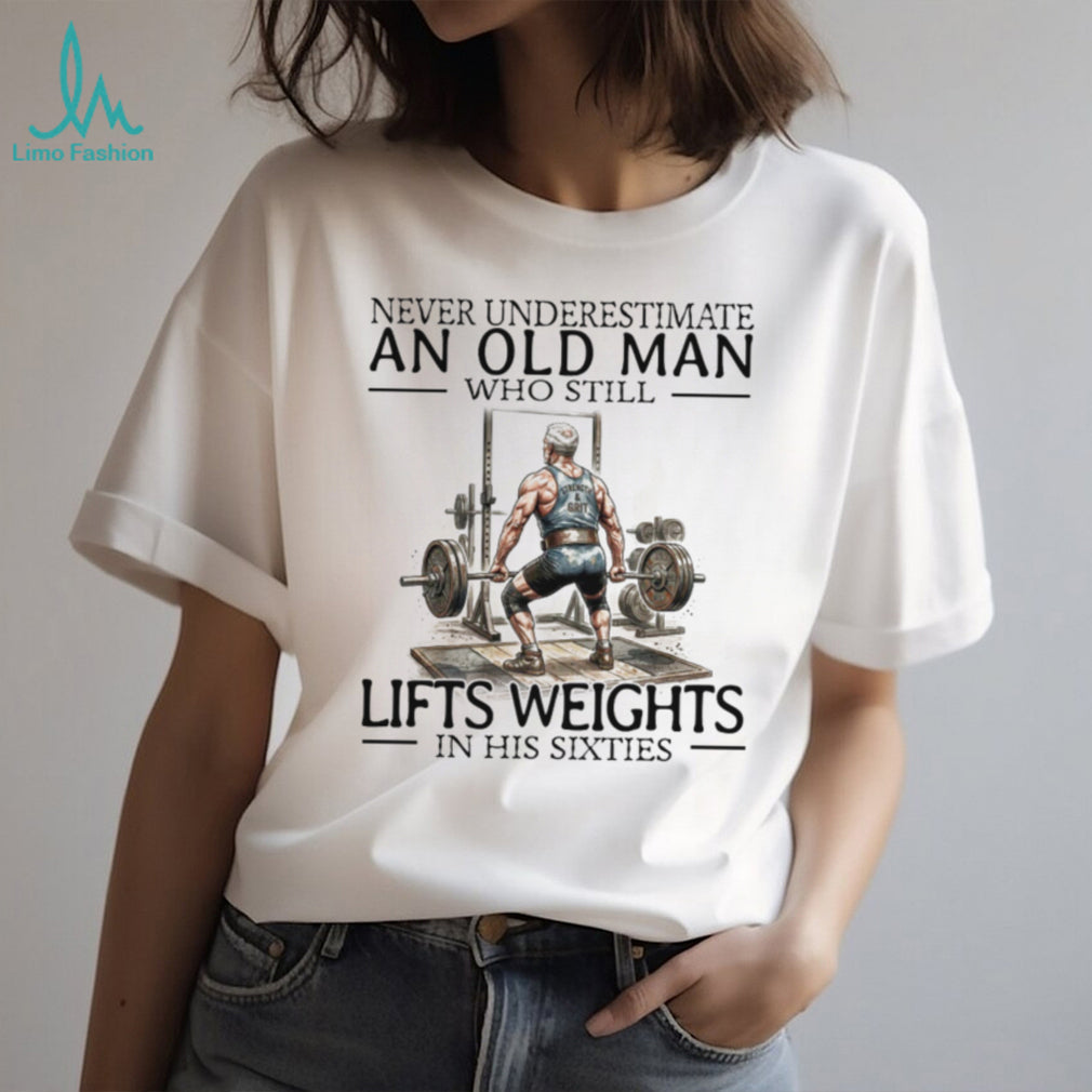 Old Man Weightlifting T Shirt Fitness and Bodybuilding Over 60s T Shirt