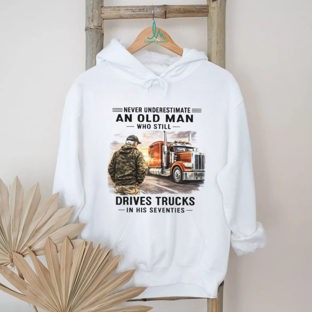 Old Man Who Still Drives Trucks In His Seventies T Shirt