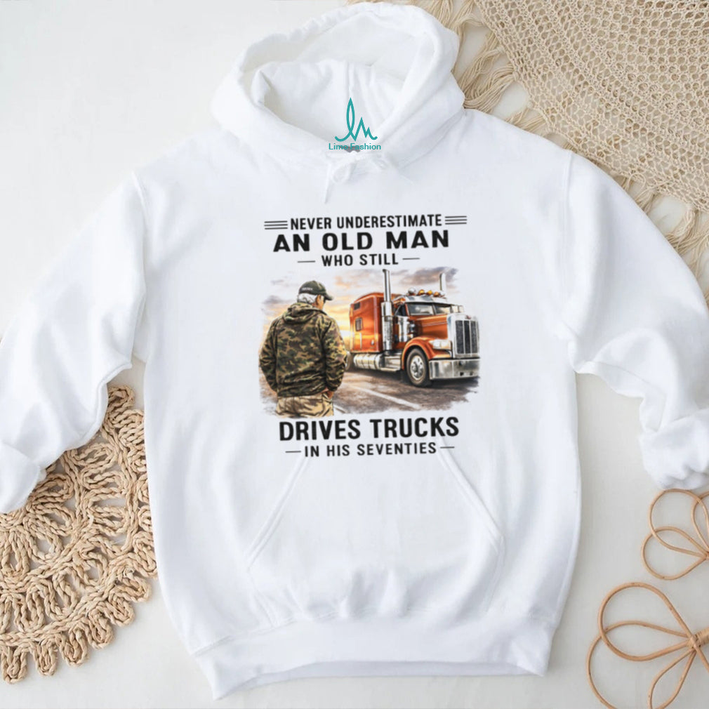 Old Man Who Still Drives Trucks In His Seventies T Shirt