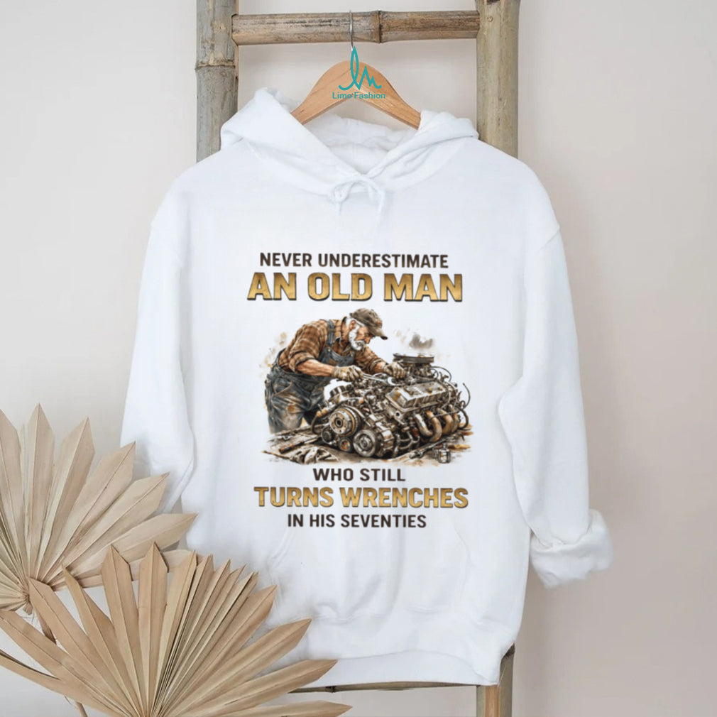 Old Man Who Still Turns Wrenches In His Seventies Mechanic T Shirt