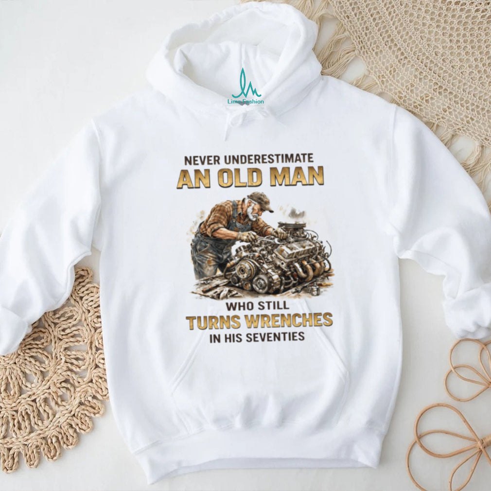Old Man Who Still Turns Wrenches In His Seventies Mechanic T Shirt