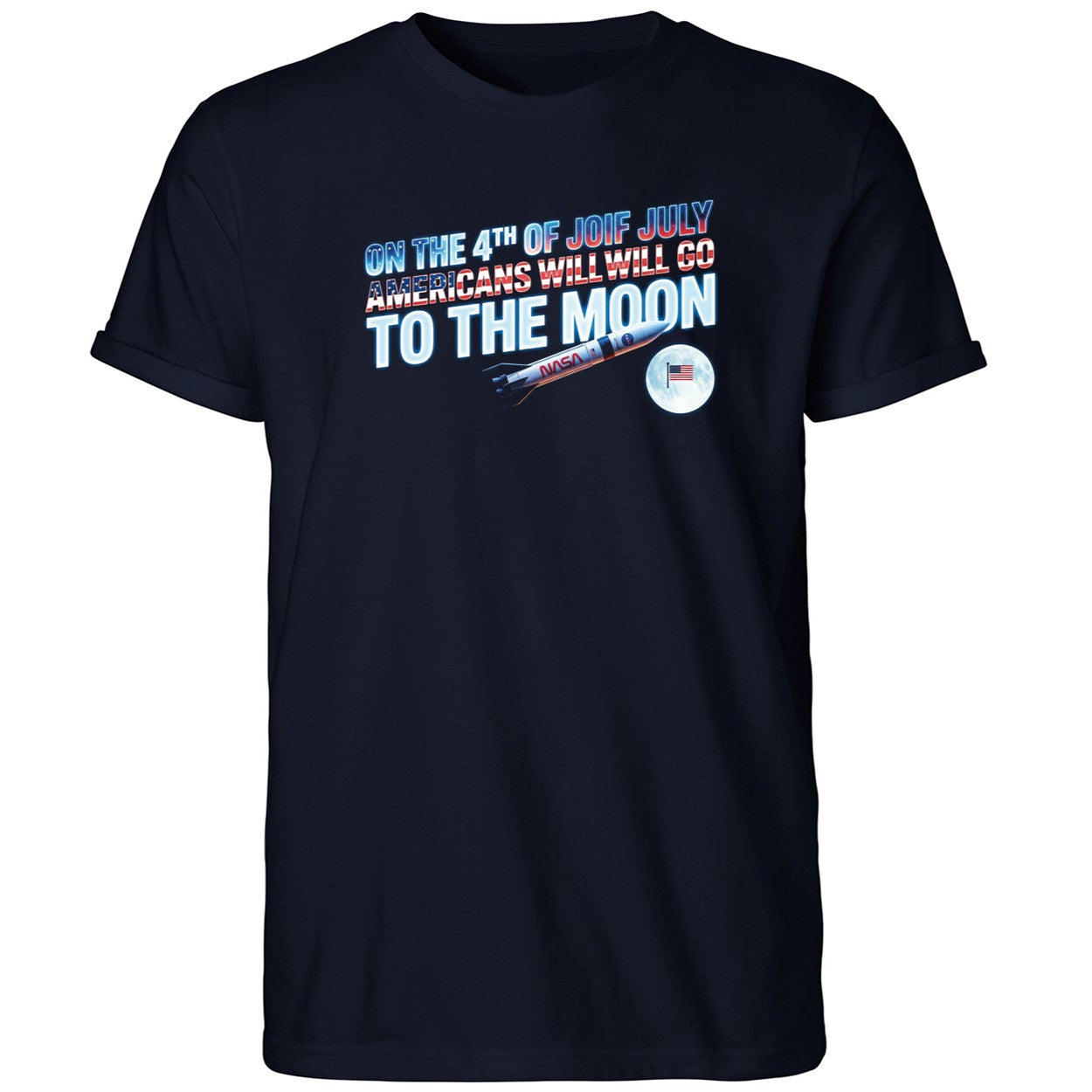 On The 4th Of July Americans Will Go To The Moon Shirt