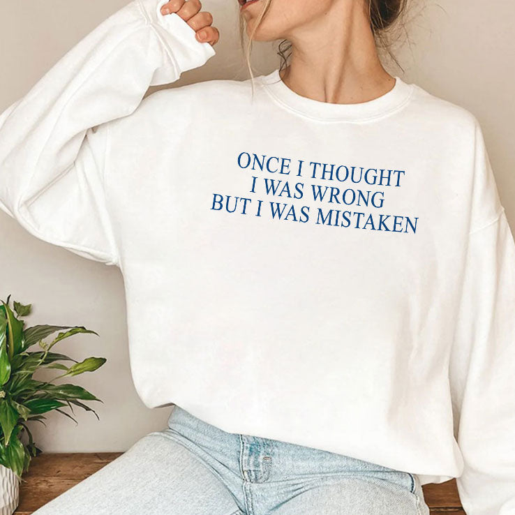 Once I Thought I Was Wrong But I Was Mistaken T Shirt