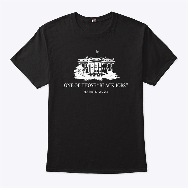 One Of Those Black Jobs Kamala Harris 2024 T Shirt