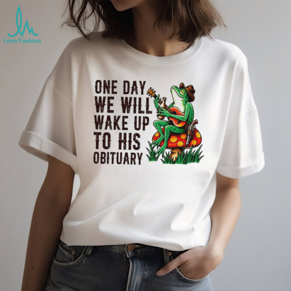 One day we will wake up to his obituary cartoon frog shirt