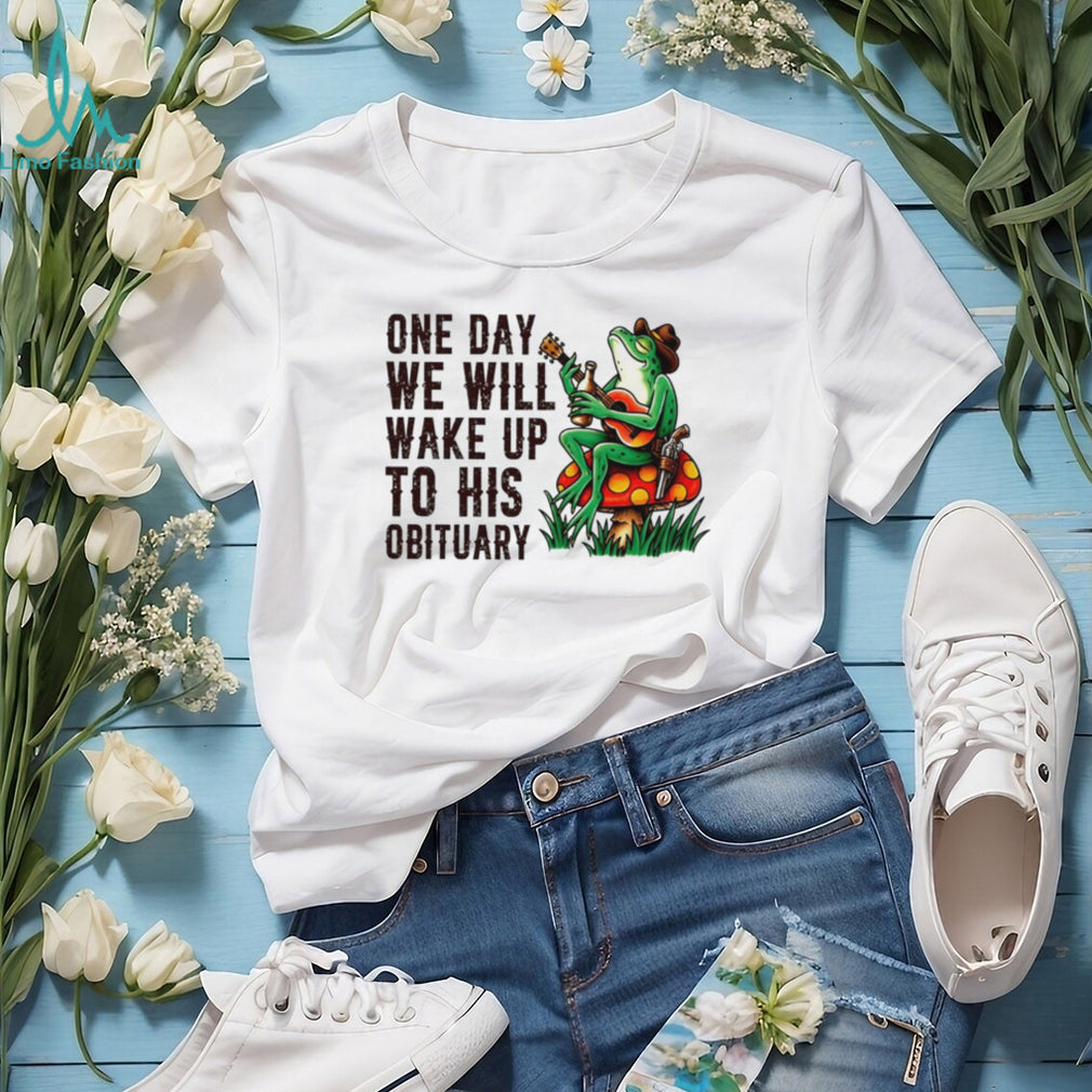 One day we will wake up to his obituary cartoon frog shirt