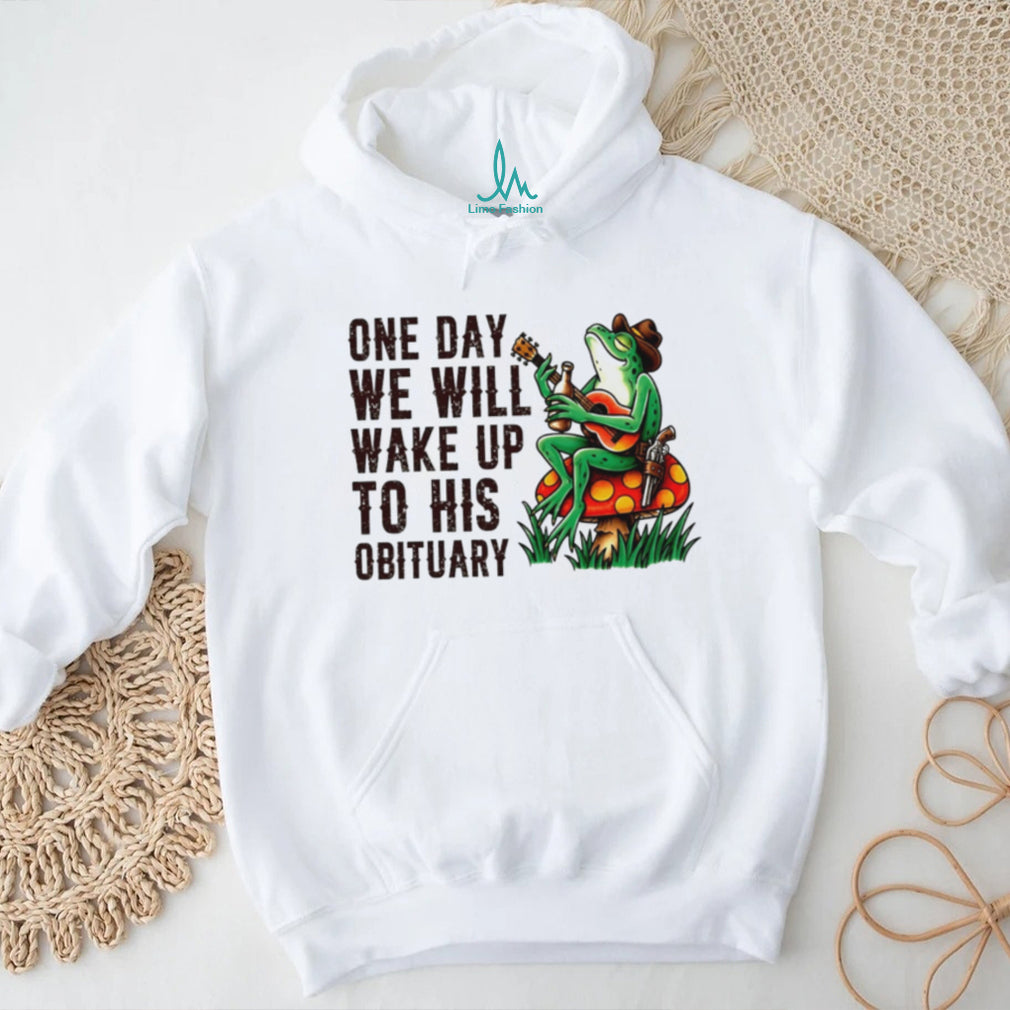 One day we will wake up to his obituary cartoon frog shirt