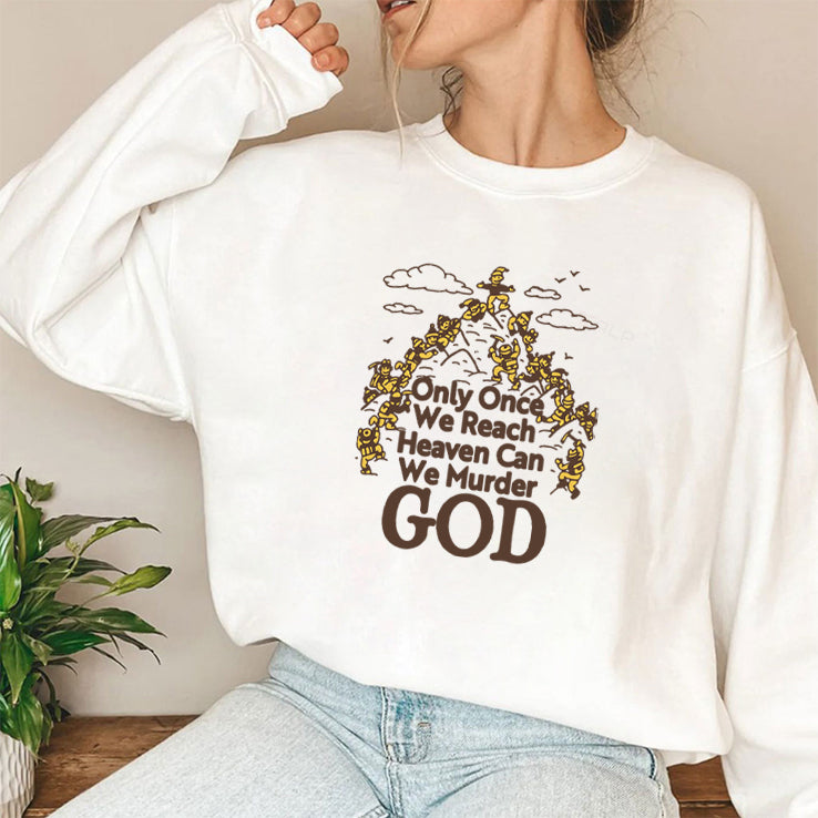 Only Once We Reach Heaven Can We Murder God Shirt