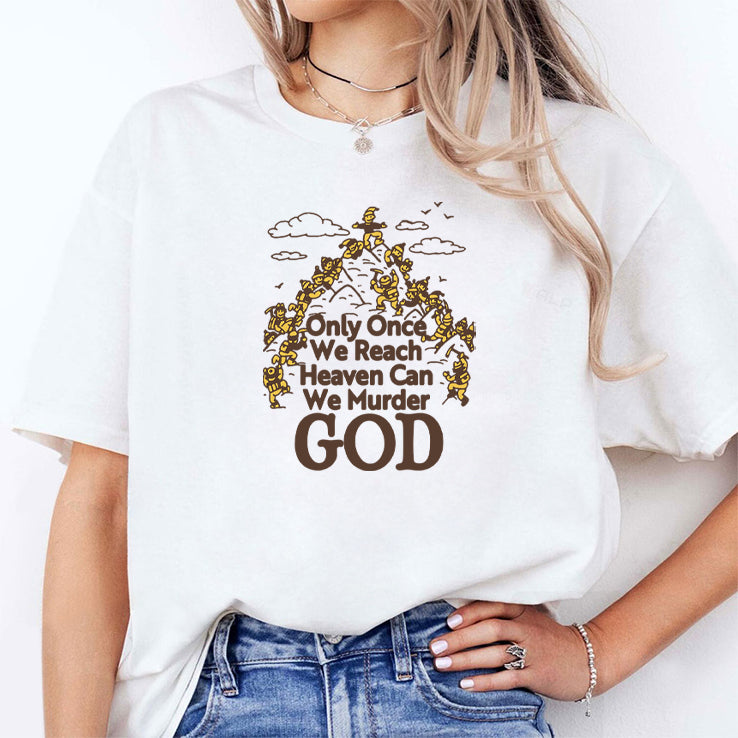 Only Once We Reach Heaven Can We Murder God Shirt