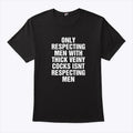 Only Respecting Men With Thick Veiny Cocks Isn’t Respecting Men Shirt
