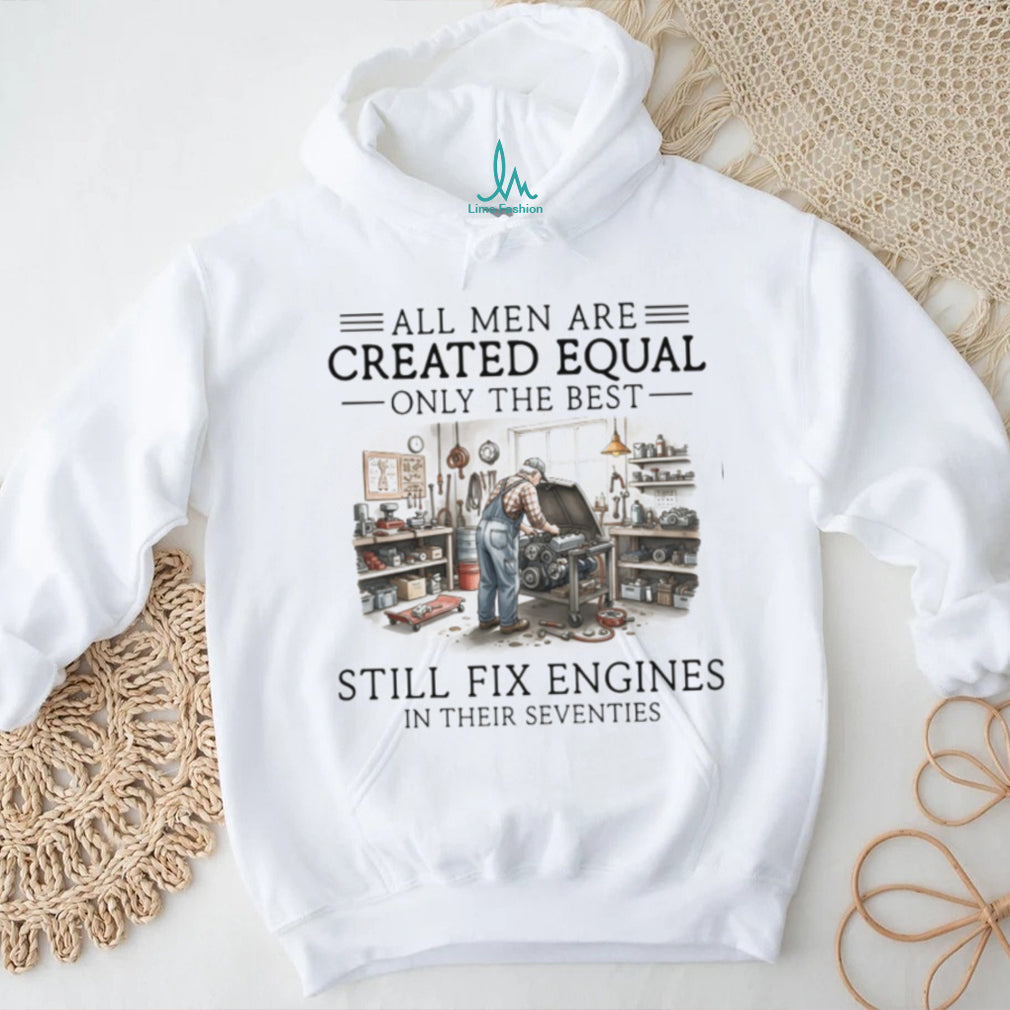 Only The Best Men Still Fix Engines In Their Seventies Mechanic T Shirt