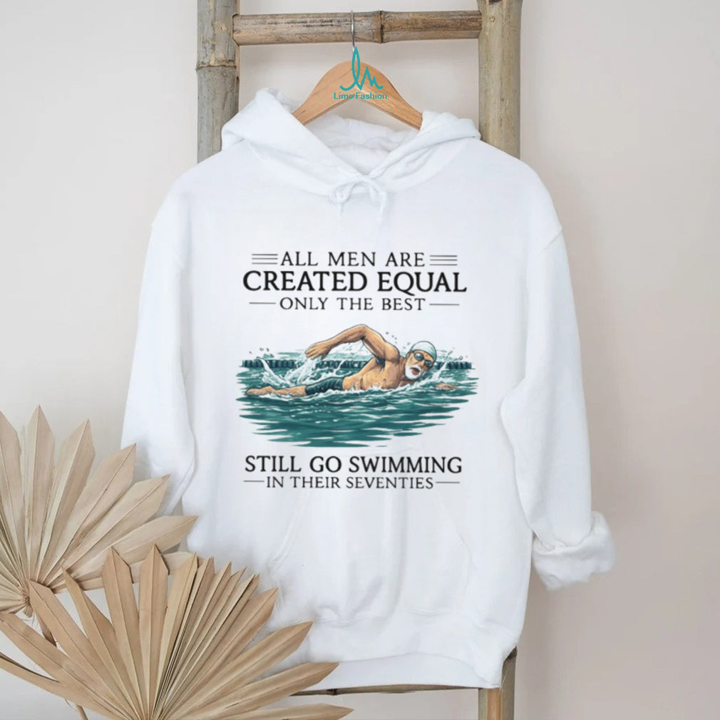 Only The Best Men Still Go Swimming In Their Seventies T Shirt