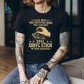 Only The Best Still Drive Stick In Their Seventies Manual Gearbox T Shirt
