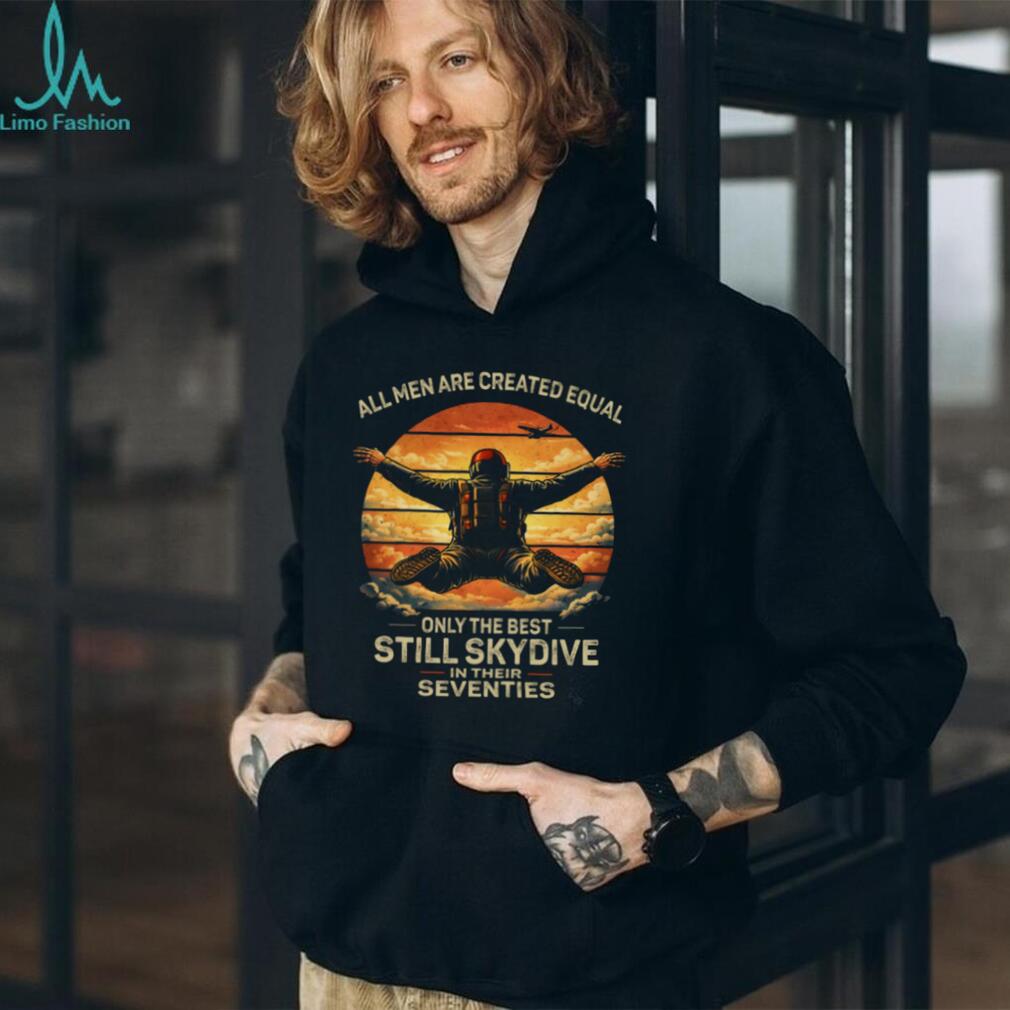 Only The Best Still Skydive In Their Seventies Retro T Shirt