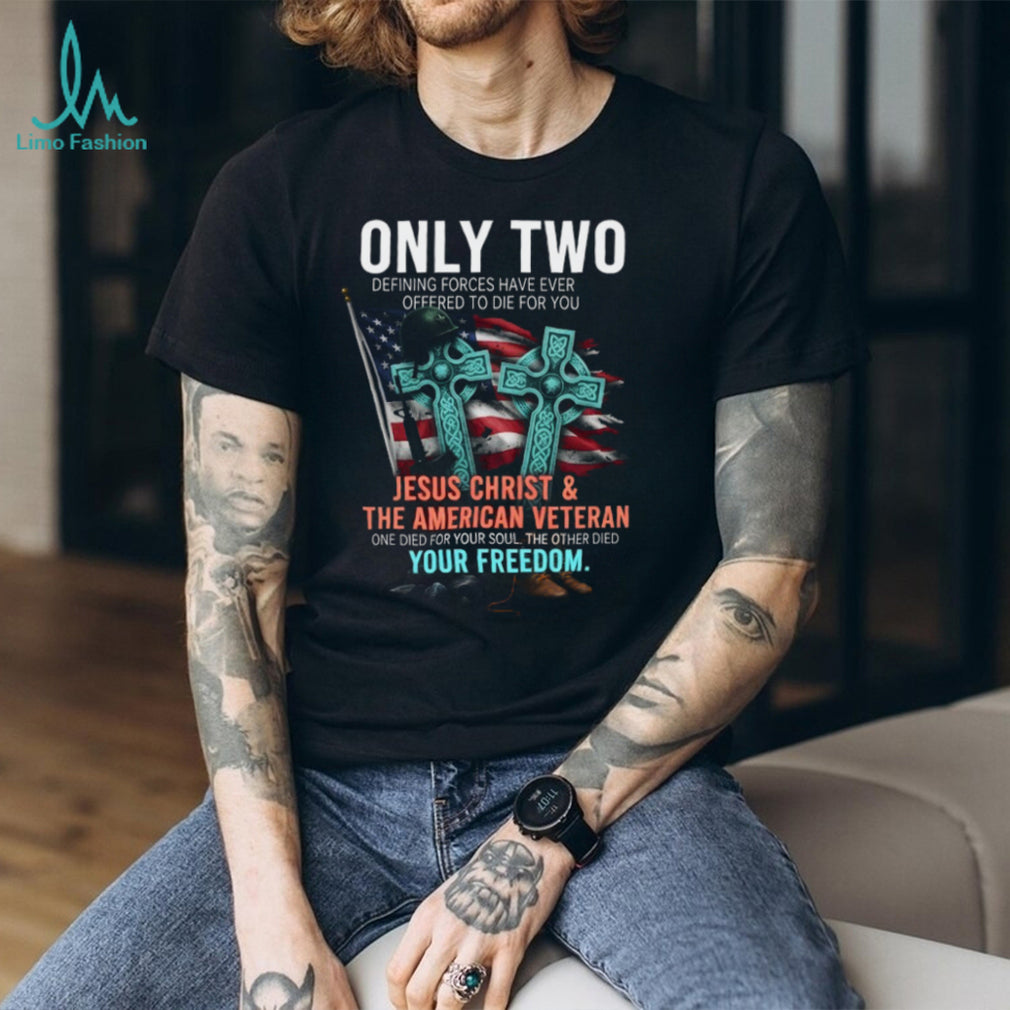 Only Two Defining Forces Jesus Christ and the American Veteran Tee