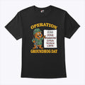 Operation Groundhog Day War Satire T Shirt
