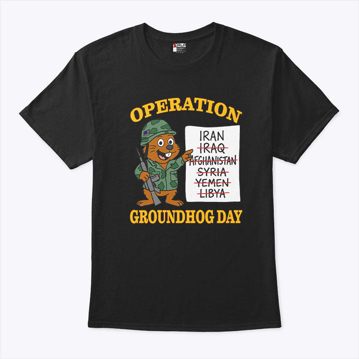 Operation Groundhog Day War Satire T Shirt