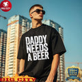 Original Daddy Needs A Beer shirt
