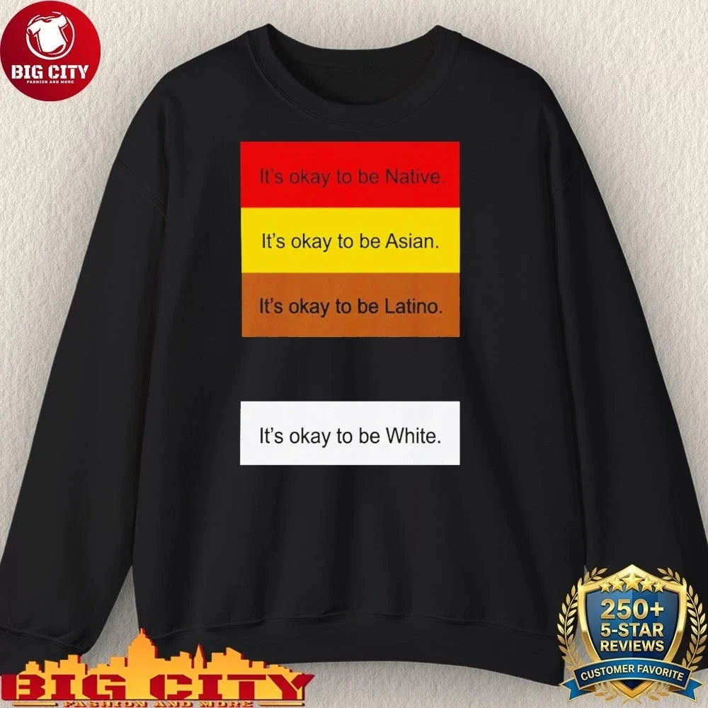 Original It’s okay to be Native it’s okay to be Asian it’s okay to be Latino shirt