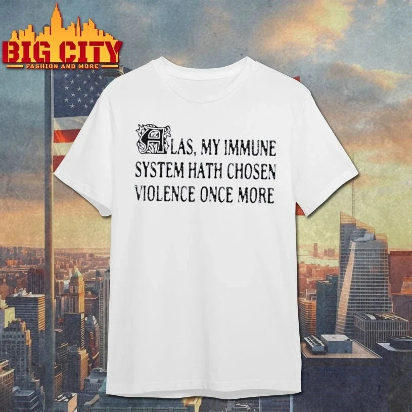 Original Las My Immune System Hath Chosen Violence Once More T-Shirt