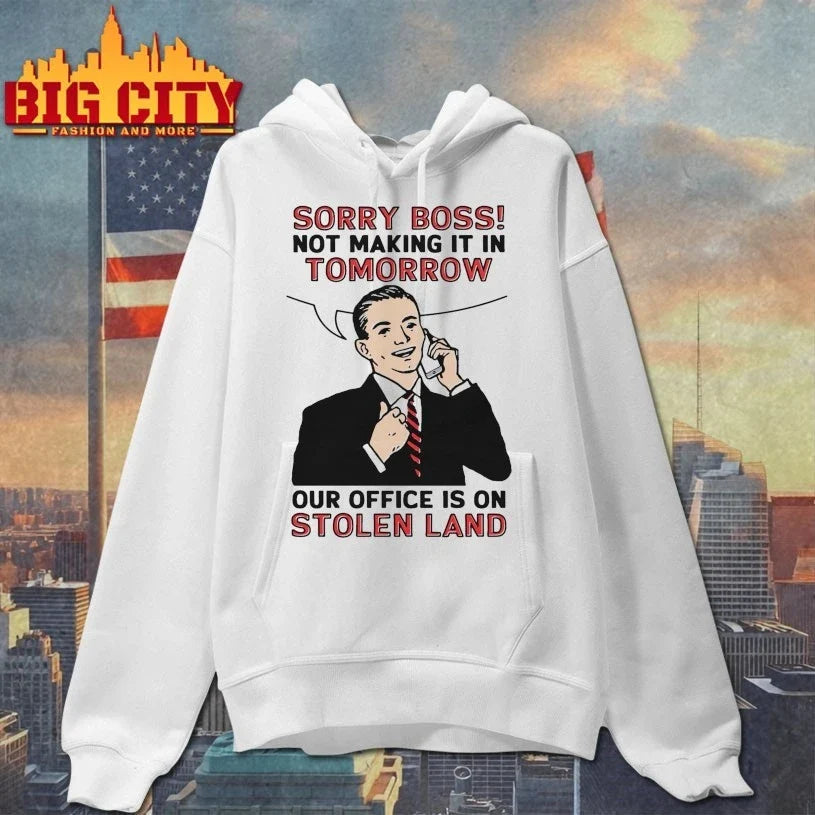 Original Sorry Boss! Not Making It In Tomorrow Our Office Is On Stolen Land T-Shirt