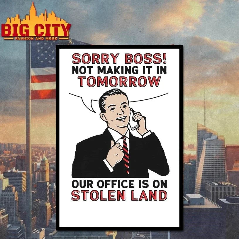 Original Sorry Boss! Not Making It In Tomorrow Our Office Is On Stolen Land T-Shirt