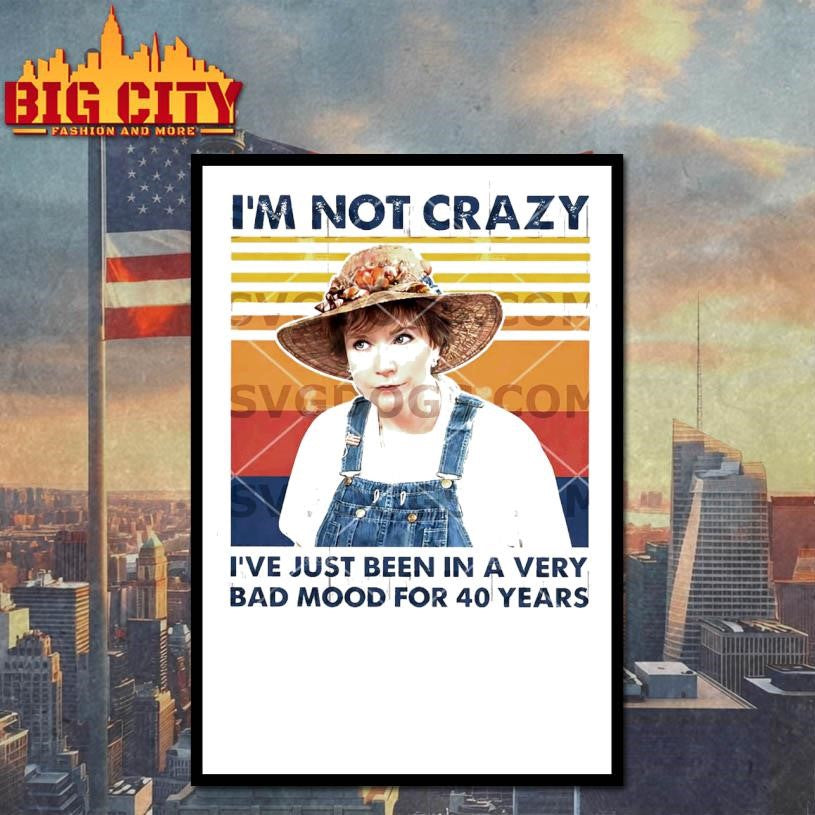 Ouiser Boudreaux Im Not Crazy Ive Just Been In A Very Bad Mood For 40 Years Shirt