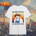 Ouiser Boudreaux Im Not Crazy Ive Just Been In A Very Bad Mood For 40 Years Shirt