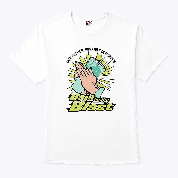 Our Father Who Art In Heaven Baja Be Thy Blast T Shirt