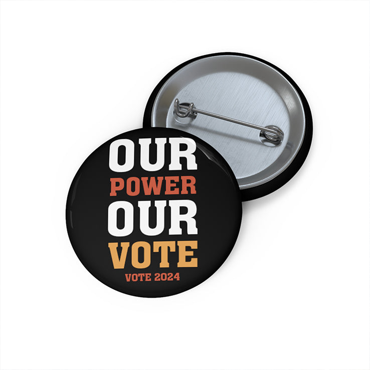 Our Power Our Vote 2024 Custom Pin Button
