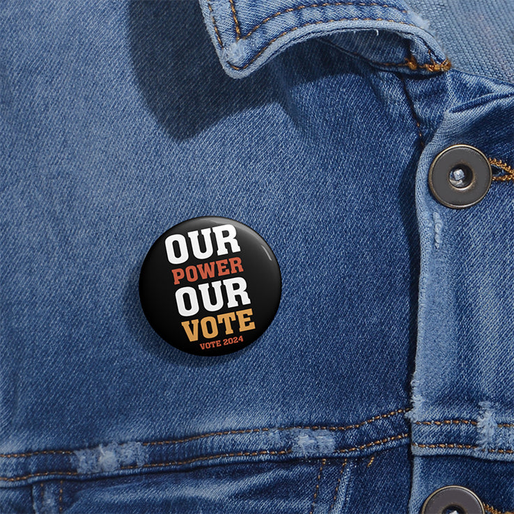 Our Power Our Vote 2024 Custom Pin Button