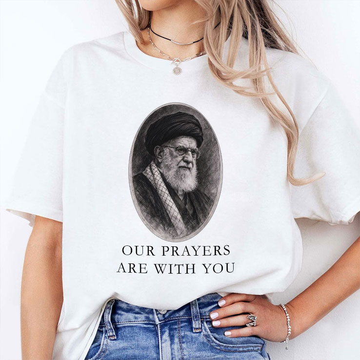 Our Prayers Are With You Iran Ali Khamenei Shirt