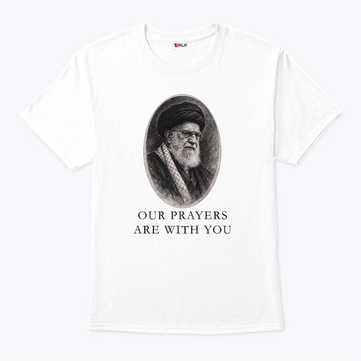 Our Prayers Are With You Iran Ali Khamenei Shirt